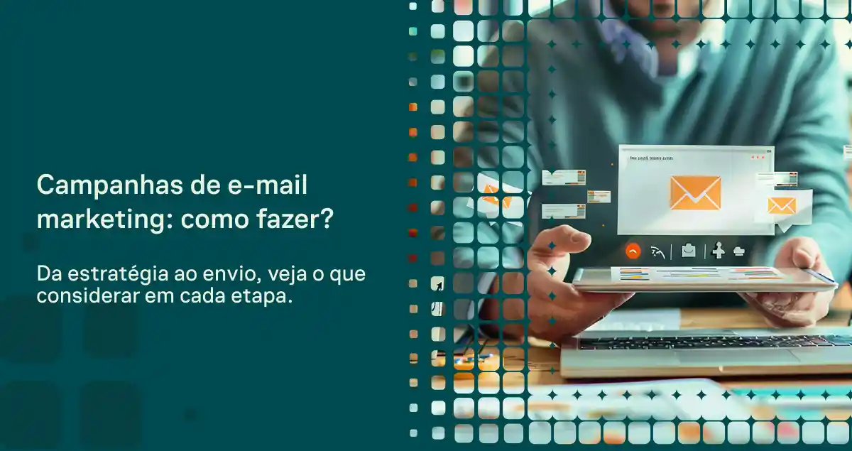 Campanhas de e-mail marketing: como fazer? ilustração com pessoa segurando envelope em um notebook, ícones de envio e elementos digitais ao fundo, com texto de orientação sobre estratégia ao enviar e-mails.