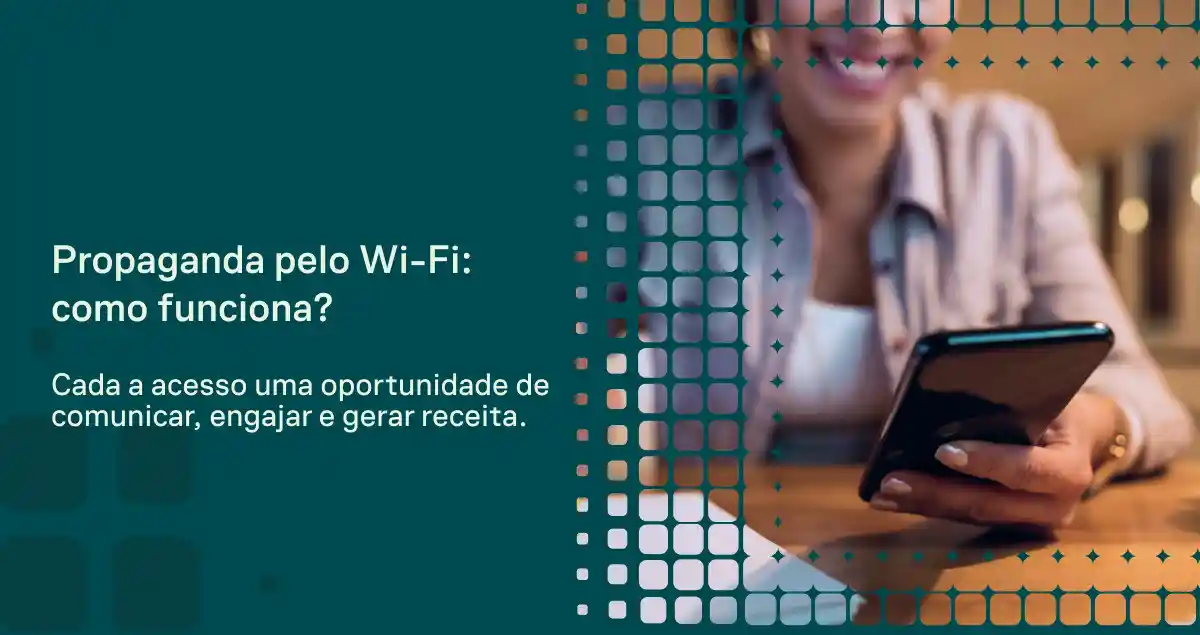 Propaganda pelo Wi-Fi com explicação de como funciona: uma pessoa em ambiente interno usando smartphone para acessar a rede, com texto sobre como cada acesso gera uma oportunidade de comunicação e receitas.