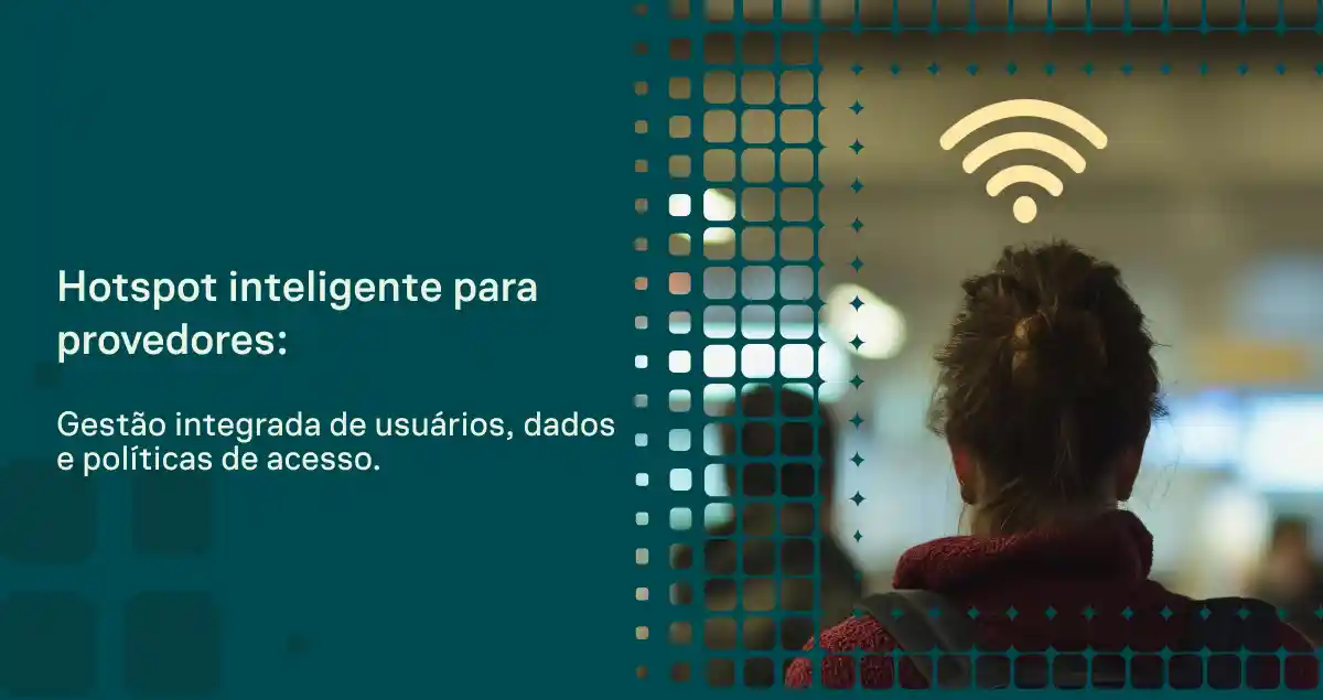 Ilustração de uma pessoa em um ambiente com sinal de Wi‑Fi e interface digital ao fundo, acompanhada de texto sobre Hotspot inteligente para provedores, com gestão integrada de usuários e dados.