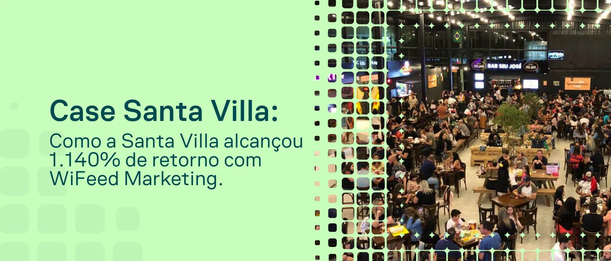 Pessoas em uma feira ou evento em um ambiente interno com mesas e iluminação; ao lado, texto “Case Santa Villa: Como a Santa Villa alcançou 1.140% de retorno com WiFeed Marketing”.