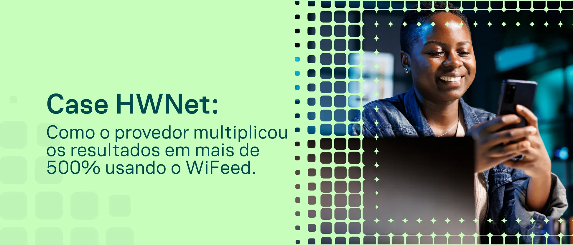 Ilustração com a frase “Case HWNet” e uma mulher sorrindo usando um dispositivo digital em cenário tecnológico com elementos visuais em forma de grid e brilho, destacando resultados em WiFeed.