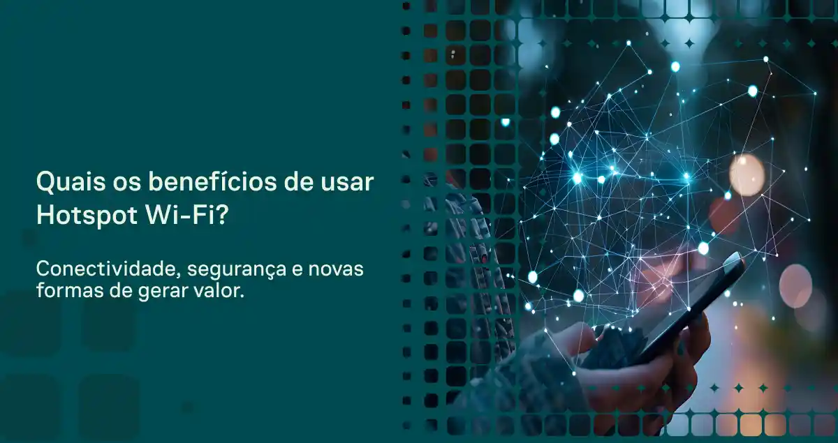 Imagem de divulgação com texto “Quais os benefícios de usar Hotspot Wi-Fi?” e mensagens sobre conectividade, segurança e novas formas de gerar valor, com ilustração digital de rede e uma pessoa segurando um tablet.