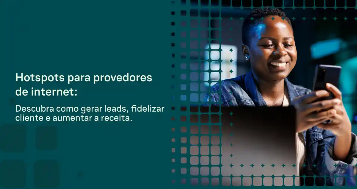 Imagem de divulgação com o texto “Hotspots para provedores de internet” e a mensagem sobre gerar leads, fidelizar clientes e aumentar a receita, com uma pessoa sorrindo usando o celular em ambiente tecnológico