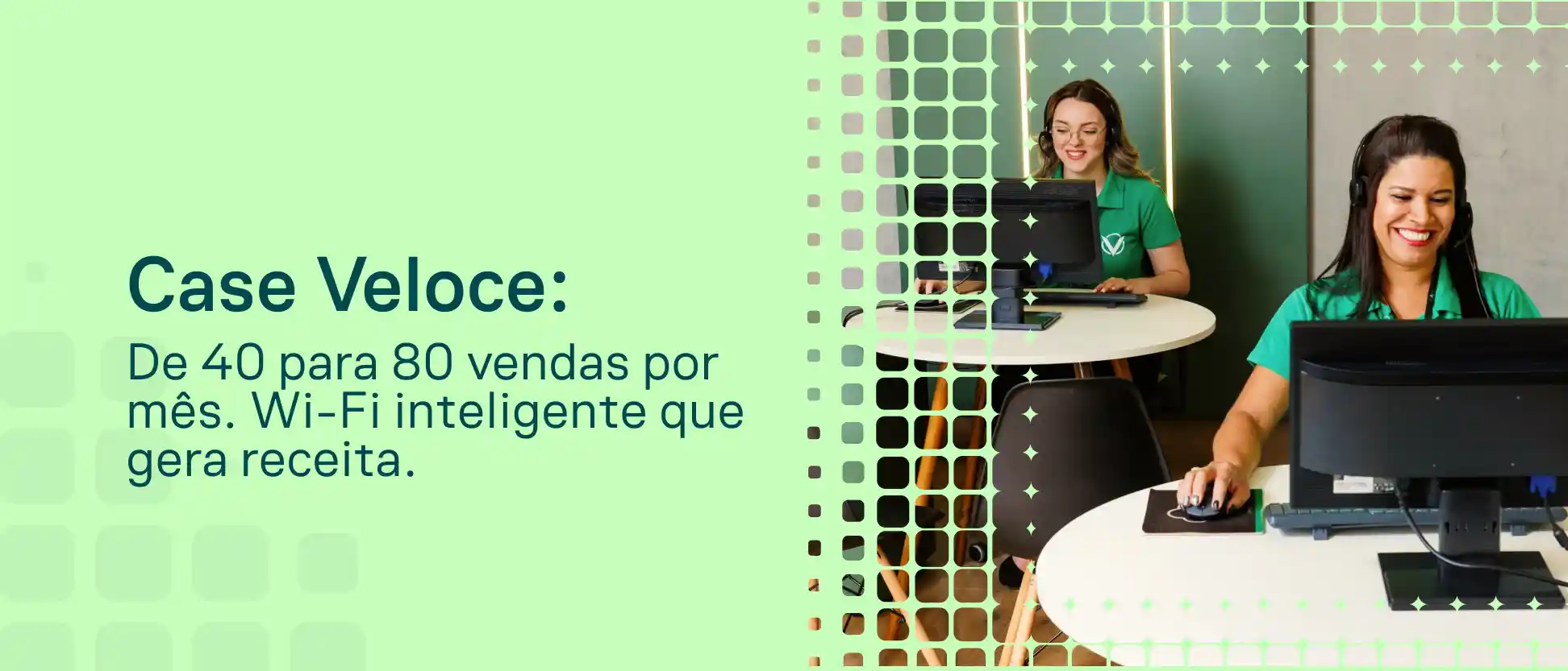 Imagem promocional da Case Veloce Telecom com atendimento de equipe em balcão, mulheres operando computadores e telas, e mensagem sobre aumento de vendas e uso de Wi‑Fi inteligente.