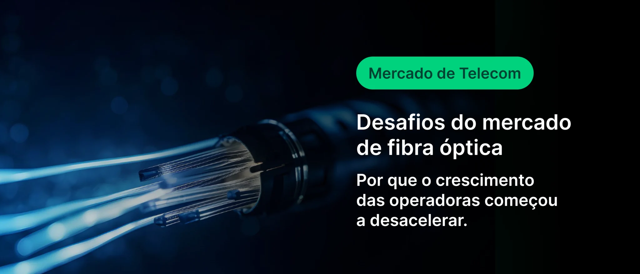 Cabo de fibra óptica com transmissão de dados, relacionado aos desafios do mercado de fibra óptica e crescimento das operadoras de telecomunicações.