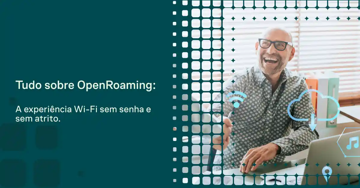 Imagem promocional com o texto “Tudo sobre OpenRoaming”, destacando a experiência Wi‑Fi sem senha e sem atrito, com um homem sorrindo usando notebook em ambiente de trabalho.