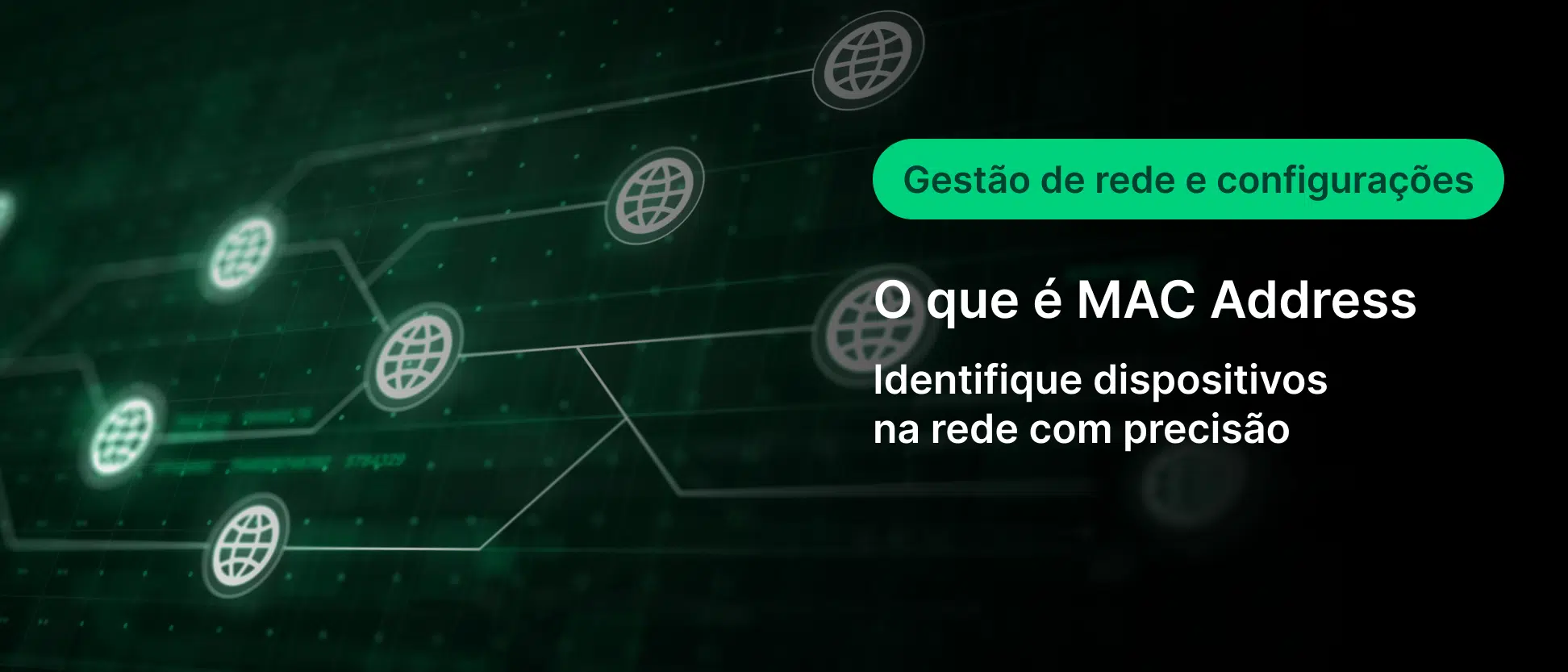 Imagem conceitual de rede digital com fundo verde e conexões entre nós representando dispositivos, com texto em português: “Gestão de rede e configurações”, “O que é MAC Address” e “Identifique dispositivos na rede com precisão”, destacando tecnologia, conectividade e monitoramento de rede.