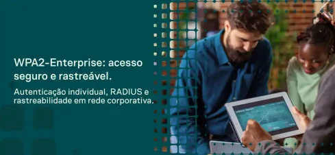Imagem promocional com texto “WPA2-Enterprise: acesso seguro e rastreável” e destaque para autenticação e rastreabilidade em rede corporativa, com pessoas usando um tablet em ambiente corporativo.