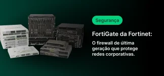 Imagem promocional com equipamentos de firewall da Fortinet, com destaque para a mensagem “FortiGate da Fortinet” e o texto “O firewall de última geração que protege redes corporativas”, além do selo “Segurança”.