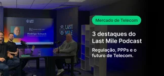 Imagem do podcast Last Mile com destaque para Rodrigo Schuch abordando regulação, PPPs e o futuro do setor de telecomunicações, com três participantes no estúdio.