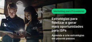 Imagem com duas pessoas analisando um tablet e um computador, com interface gráfica sobreposta. Texto indica marketing para provedores, estratégias para fidelizar e gerar oportunidades para ISPs, em poucos passos.
