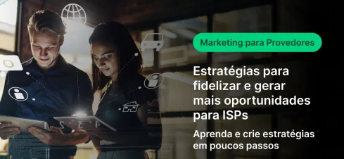 Imagem com duas pessoas analisando um tablet e um computador, com interface gráfica sobreposta. Texto indica marketing para provedores, estratégias para fidelizar e gerar oportunidades para ISPs, em poucos passos.