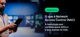 Imagem com um homem usando um tablet em um ambiente de TI, com interface desfocada ao fundo. Texto: “Segurança” e explicação sobre “Network Access Control (NAC)”, tecnologia que controla quem entra e o que acessa na rede.
