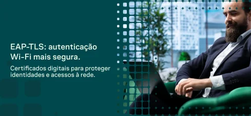 Imagem promocional de segurança digital com texto “EAP-TLS: autenticação Wi-Fi mais segura” e “Certificados digitais para proteger identidades e acessos à rede”, ao lado de um homem de terno em ambiente corporativo