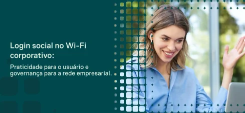 Imagem com texto “Login social no Wi-Fi corporativo” ao lado de uma jovem sorridente em ambiente corporativo, sugerindo praticidade de acesso à rede empresarial. Banner de comunicação sobre Wi‑Fi.
