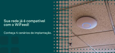 Sua rede já é compatível com o Wi Feed, com ilustração de um equipamento de roteamento instalado no teto e destaque para quatro cenários de implantação em texto na imagem.