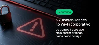 Imagem ilustrativa sobre segurança em Wi-Fi corporativo, destacando 5 vulnerabilidades no Wi-Fi empresarial que podem abrir brechas de segurança, com uma senha e um alerta de cuidado.
