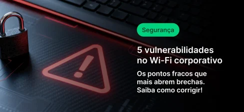 Imagem ilustrativa sobre segurança em Wi-Fi corporativo, destacando 5 vulnerabilidades no Wi-Fi empresarial que podem abrir brechas de segurança, com uma senha e um alerta de cuidado.