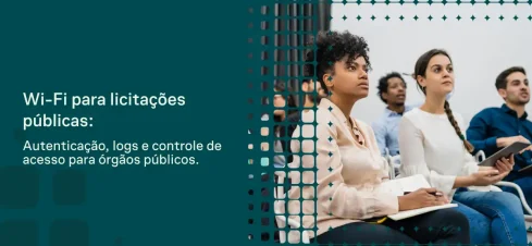 Imagem com fundo verde e texto em destaque sobre Wi-Fi para licitações públicas, com profissionais sentados em sala de reunião e informações sobre autenticação, logs e controle de acesso para órgãos públicos.
