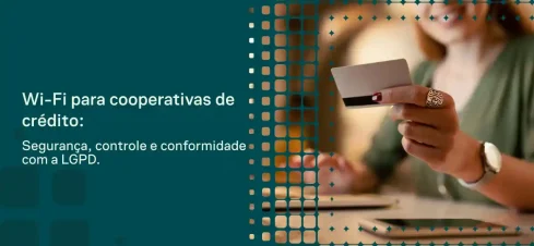 Imagem com fundo tecnológico e uma pessoa segurando um cartão enquanto usa um dispositivo, com texto “Wi-Fi para cooperativas de crédito: Segurança, controle e conformidade com a LGPD”.