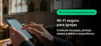 Pessoa usando smartphone em uma igreja, com texto de marketing: “Wi‑Fi para Estabelecimentos”, “Wi‑Fi seguro para Igrejas” e informações sobre controle de acessos, proteção de dados e melhor experiência.