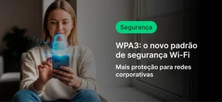Usuário com celular com símbolo de segurança de Wi-Fi e texto sobre WPA3, o novo padrão de segurança Wi-Fi para redes corporativas